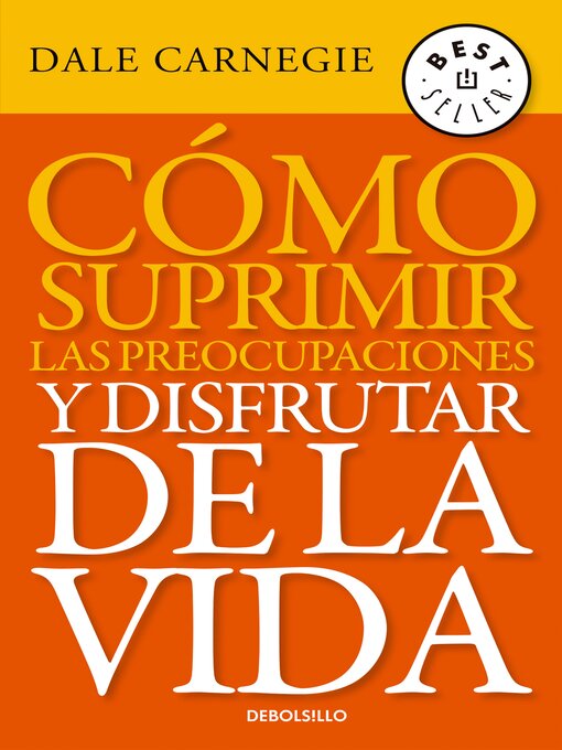 Detalles del título Cómo suprimir las preocupaciones y disfrutar de la vida de Dale Carnegie - Disponible